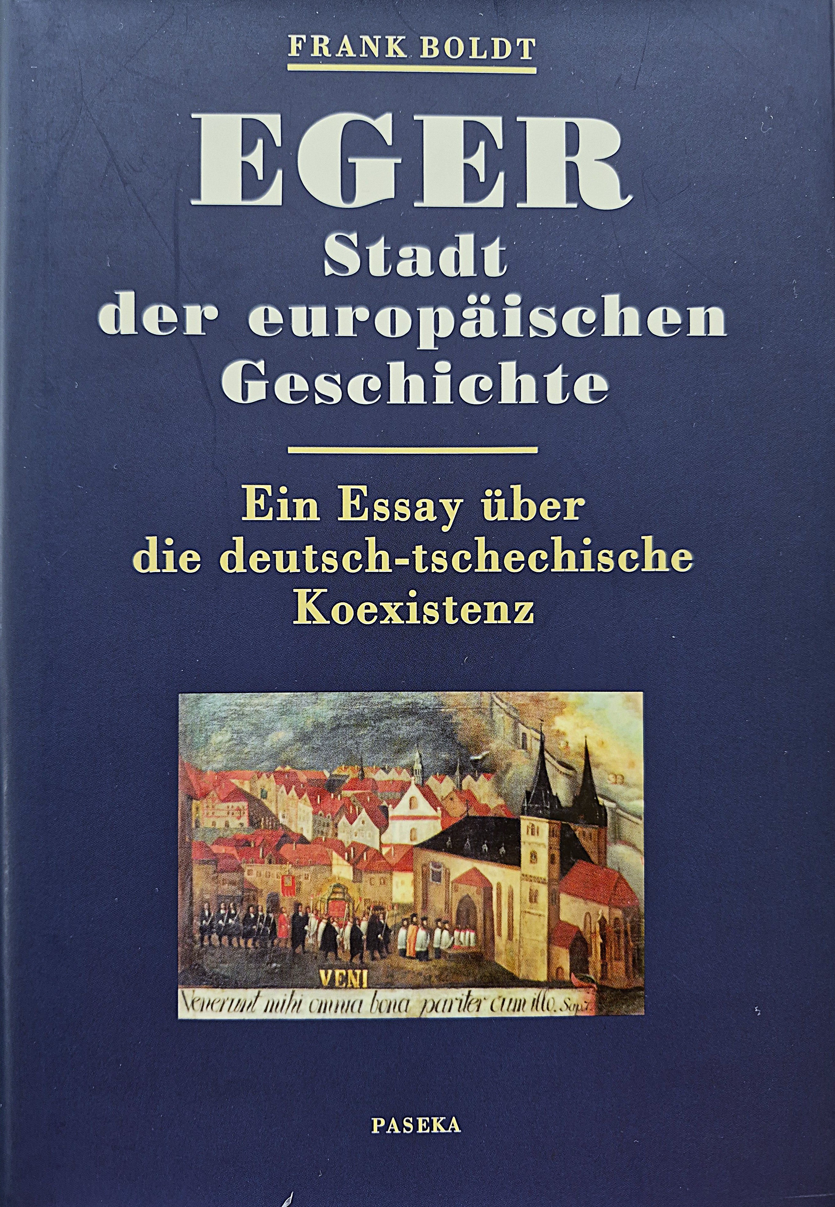 EGER. Stadt der europäischen Geschichte. Ein Essay über die deutsch-tschechische Koexistenz